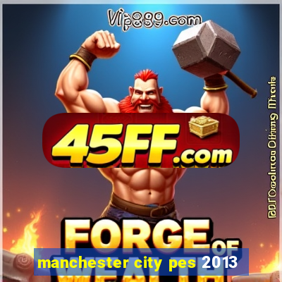manchester city pes 2013